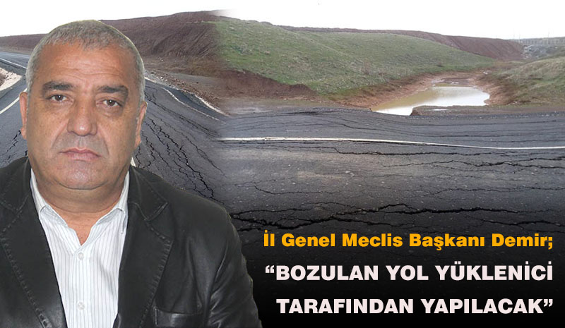 BOZULAN YOL YÜKLENİCİ TARAFINDAN YAPILACAK