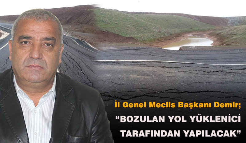 BOZULAN YOL YÜKLENİCİ TARAFINDAN YAPILACAK