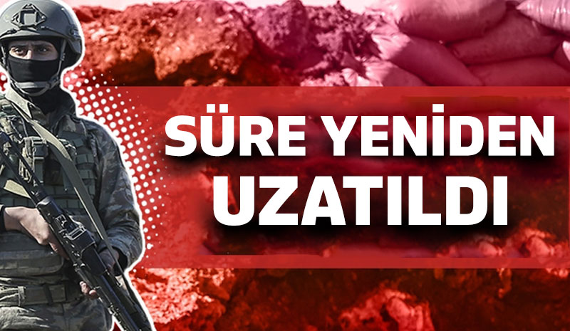 SÜRE YENİDEN UZATILDI