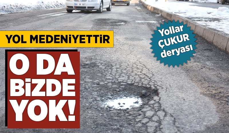 YOL MEDENİYETTİR O DA BİZDE YOK!