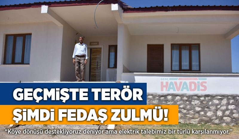 GEÇMİŞTE TERÖR, ŞİMDİ FEDAŞ ZULMÜ