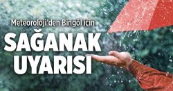 METEOROLOJ`İDEN BİNGÖL İÇİN SAĞNAK  UYARISI